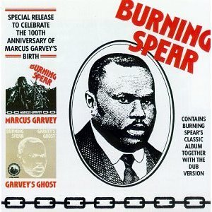 Burning Spear Marcus Garvey cover Marcus Garvey’s words continue to resonate throughout Jamaican music